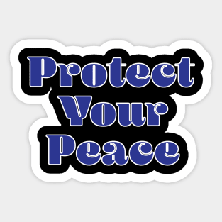 Protect your Peace Sticker